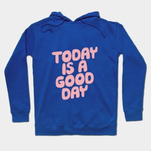 Today is a Good Day in Pink Blue and Peach Fuzz Hoodie